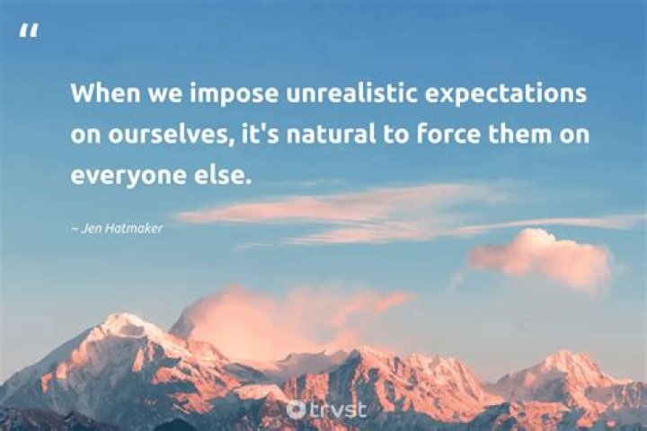 31 Quotes About Unrealistic Expectations